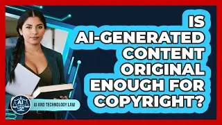 Is AI-generated Content Original Enough For Copyright? - AI and Technology Law