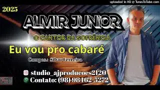 Almir Junior ( O Cantor da Sofr&ecirc;ncia )- Eu vou pro cabar&eacute;