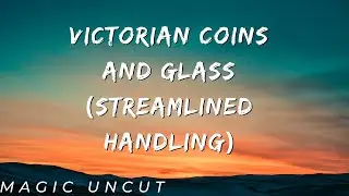Victorian Coins and Glass (Streamlined Handling)- Magic Uncut. #magic