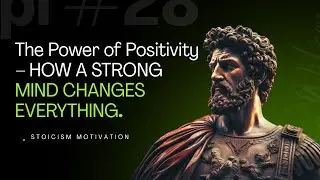The Power of Positivity &ndash; HOW A STRONG MIND CHANGES EVERYTHING  STOICISM MOTIVATION
