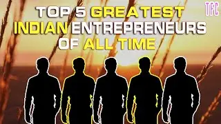 Top 5 Greatest Indian Entrepreneurs of All Time