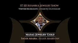 Visitor Highlights From 57th IJS Istanbul Jewelry Show