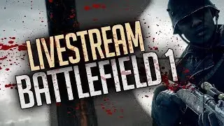 Low Quality Internet, High Quality Gameplay - Battlefield 1 Livestream (Top 100 Player US)