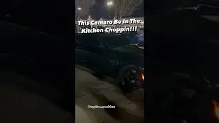 This Camaro Be In The Kitchen Choppin!!!