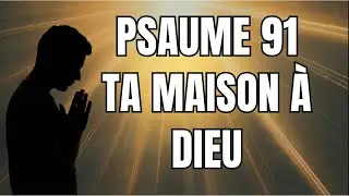 Psaume 91 – Remets ta maison à Dieu | Prière du matin Samedi 27 Décembre