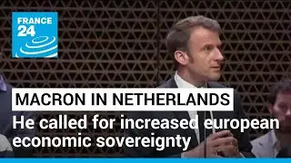 French President called for increased european economic sovereignty on Dutch State visit