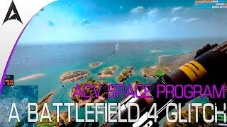 ACV SPACE PROGRAM | A BATTLEFIELD 4 GLITCH