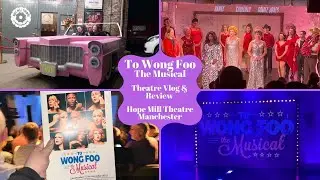 To Wong Foo The Musical - Hope Mill Theatre - Theatre Vlog & Review Including Curtain Call