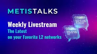 The Latest on your Favorite L2 network - Metis Weekly Livestream