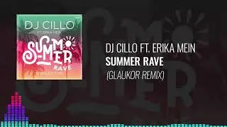 Dj Cillo ft. Erika Mein - Summer Rave (Glaukor Remix)