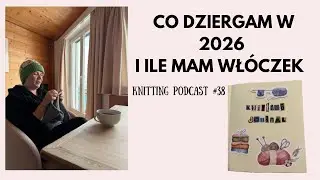 Co na drutach w 2026 roku| Knitting podcast #38