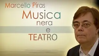 Marcello Piras - Musica nera e teatro (parte 2)