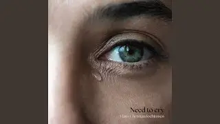 Need to cry