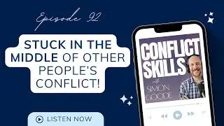 Managing Difficult Conversations When Stuck in the Middle of Other People's Conflicts