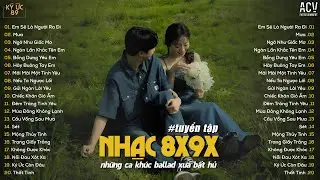 Những Bản Ballad 8x9x Bất Hủ ♫ Em Sẽ Là Người Ra Đi, Mưa... | TOP 20 BẢN HIT DÀNH CHO 8X 9X