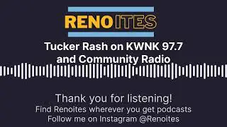 Tucker Rash on KWNK 97.7 and Community Radio - Renoites Podcast 7/6/21
