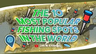 The 10 Most Popular Fishing Spots in The World
