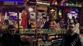 Erkek Muhabbeti S2/B1
