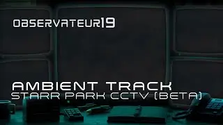 [BETA] Starr Park CCTV - Ambient Track (Original File) #StarrParkCCTV