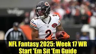 NFL Fantasy 2025: Week 17 WR Start 'Em Sit 'Em Guide