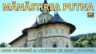 Mănăstirea Putna &ndash; Locul de odihnă al lui Ștefan cel Mare | Bucovina 4K60fps