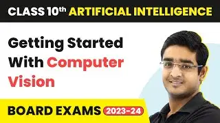 Getting Started With Computer Vision - Computer Vision | Class 10 Artificial Intelligence |CBSE 2024