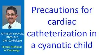 Precautions for cardiac catheterization in a cyanotic child