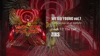 ZiXS - The Call【WE DIE YOUNG vol.7】