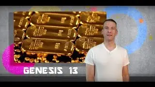 Genesis Chapter 13 Summary and What God Wants From Us