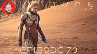 Dune Awakening. Episode 70: From the Ashes