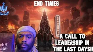 END TIMES: A CALL TO LEADERSHIP IN THE LAST DAYS!!!