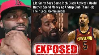 J.R. Smith EXPOSES Rich Black Athletes