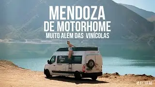MENDOZA é muito mais que VINHO! Dormimos de MOTORHOME em lugares SURREAIS de tirar o fôlego! TP7 EP2