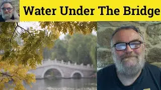😎 Water Under the Bridge Meaning - Water Under the Bridge  Defined - Water Under the Bridge Examples