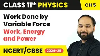 Work Done by Variable Force - Work, Energy and Power | Class 11 Physics Chapter 5 | CBSE 2025-26
