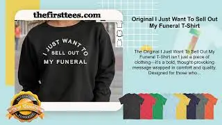 Original I Just Want To Sell Out My Funeral T-Shirt
