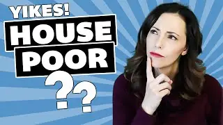 House Poor   What Does House Poor Mean