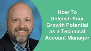 How To Unleash Your Growth Potential as a Technical Account Manager