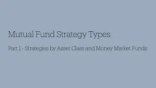 Mutual Funds 101 - 08 Strategy Types #1 (Strategies By Asset Class, Money Market Funds)