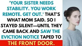 Your Sister Needs Stability. You Work Remote. Get Out.' That's What Mom Said. So I Stayed Silent...