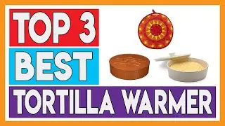 3 Best Tortilla Warmer 2021