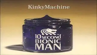 Kinky Machine 10 Second Bionic Man