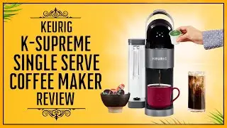 Keurig K-Supreme Single Serve K-Cup Pod Coffee Maker Review