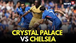 Crystal Palace vs Chelsea LIVE | Premier League LIVE | Football Match LIVE | LIVE Score | N18G