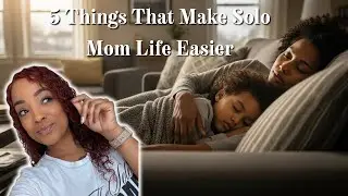 5 Things That Make Solo Mom Life Easier