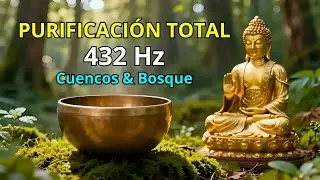 432 Hz: CUENCOS TIBETANOS y MELOD&Iacute;AS DEL BOSQUE para la PURIFICACI&Oacute;N TOTAL del Ser (Limpieza Profund