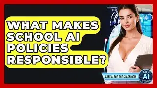 What Makes School AI Policies Responsible? - Safe AI for The Classroom