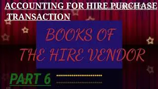 HIRE PURCHASE TRANSACTIONS #PART 6 #IN THE BOOKS OF HIRE VENDOR