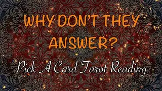 WHY DON&rsquo;T THEY ANSWER? WTF (PICK A CARD TAROT READING)
