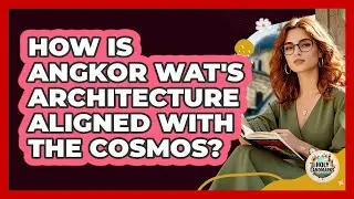 How Is Angkor Wat's Architecture Aligned With The Cosmos? - Holy Landmarks
